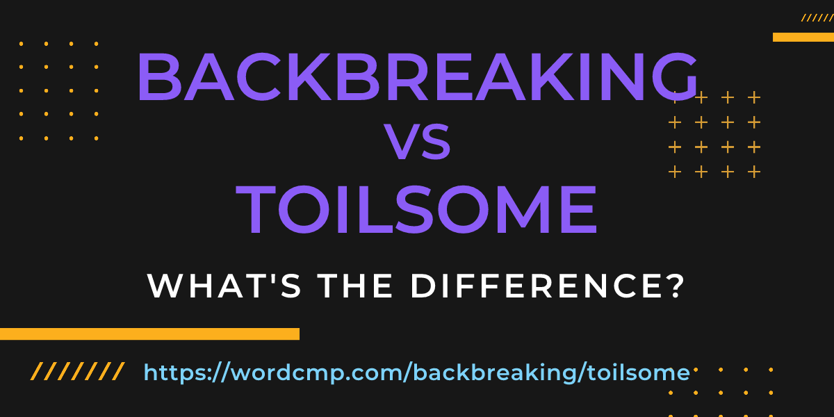 Difference between backbreaking and toilsome