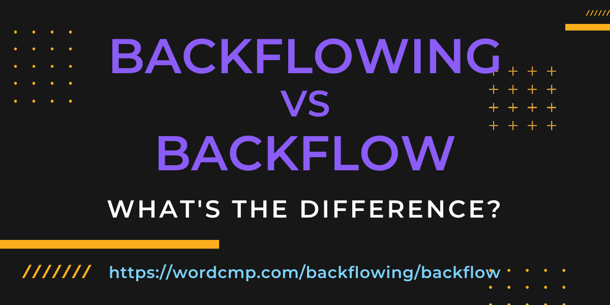 Difference between backflowing and backflow