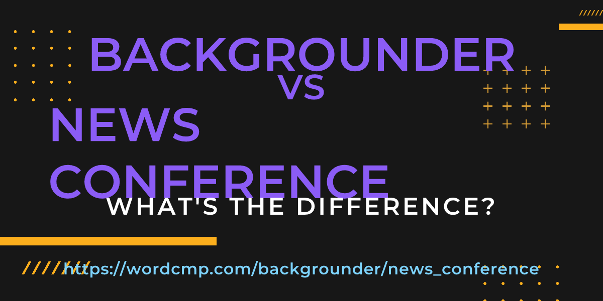 Difference between backgrounder and news conference