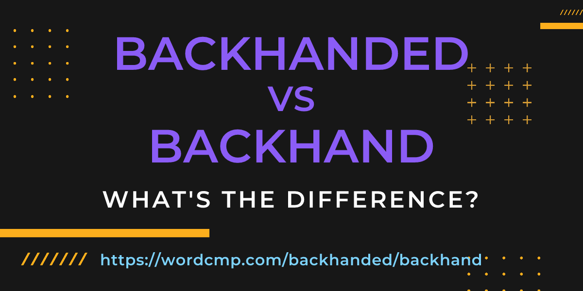 Difference between backhanded and backhand