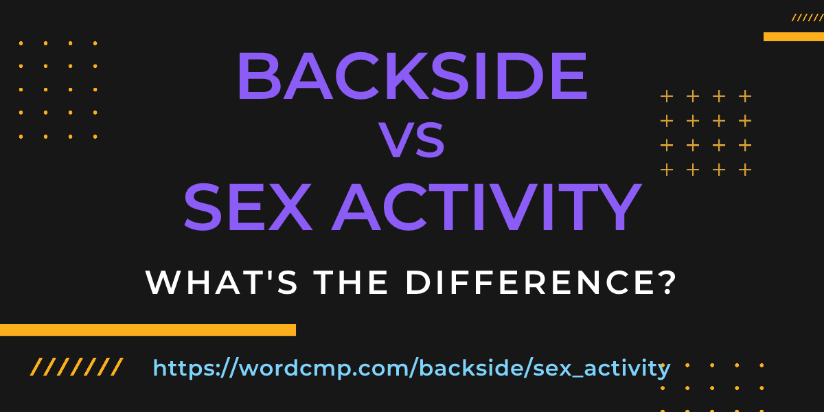 Difference between backside and sex activity