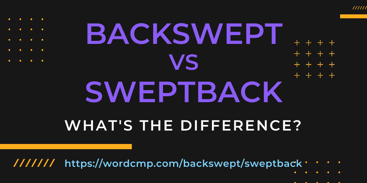 Difference between backswept and sweptback