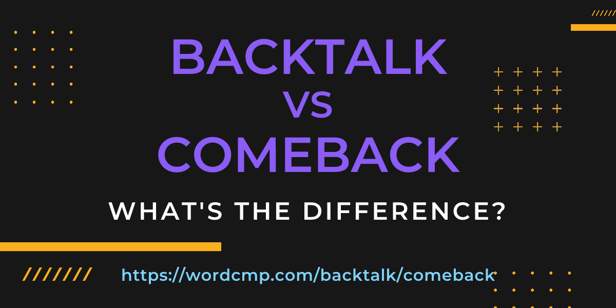 Difference between backtalk and comeback