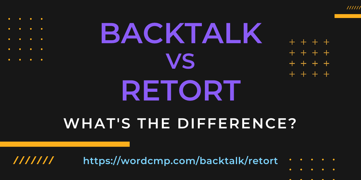 Difference between backtalk and retort