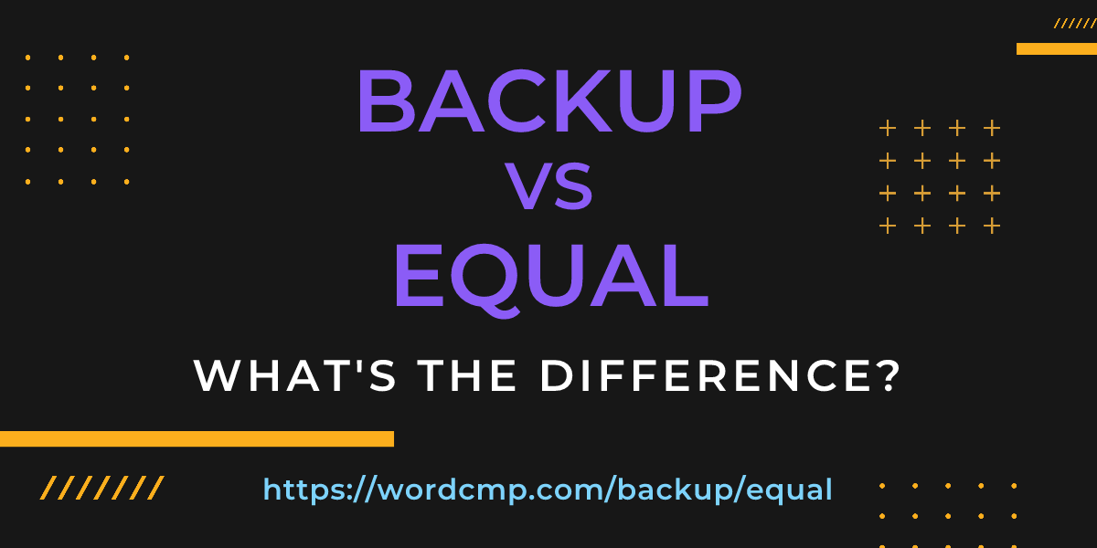 Difference between backup and equal