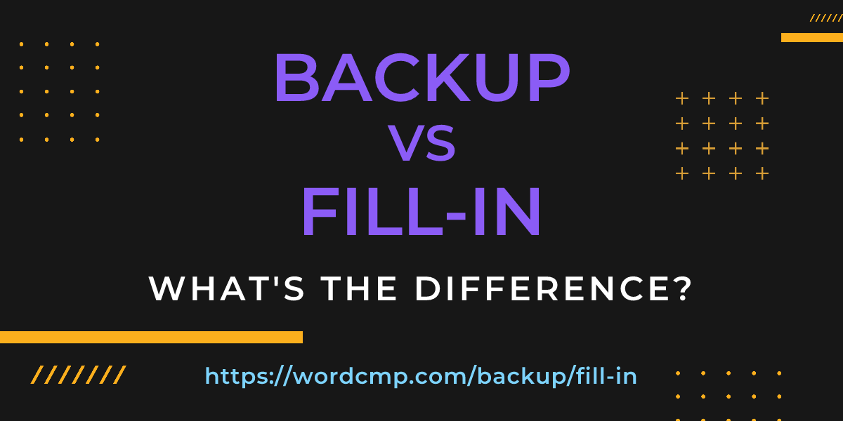 Difference between backup and fill-in