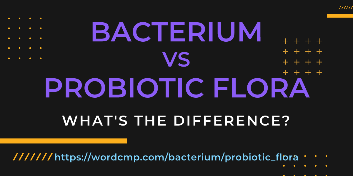 Difference between bacterium and probiotic flora