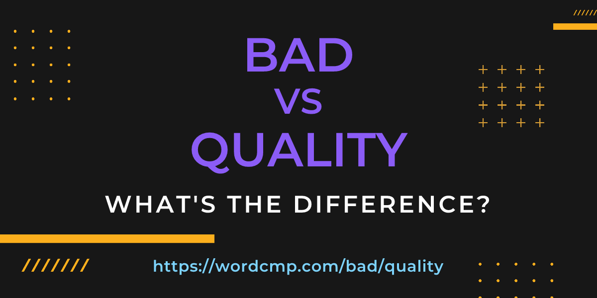 Difference between bad and quality