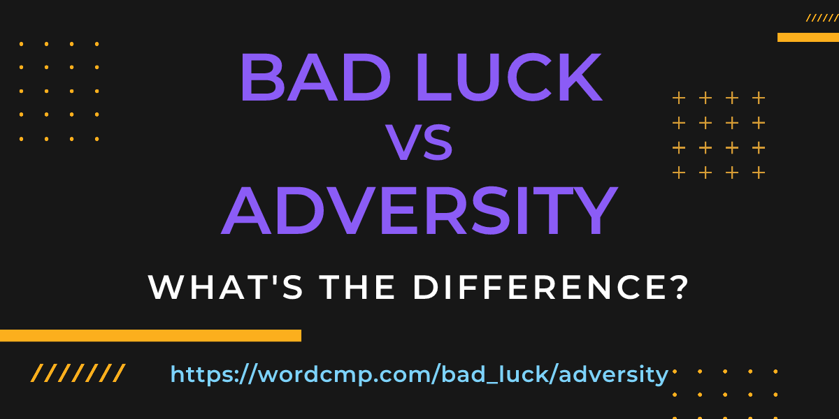 Difference between bad luck and adversity
