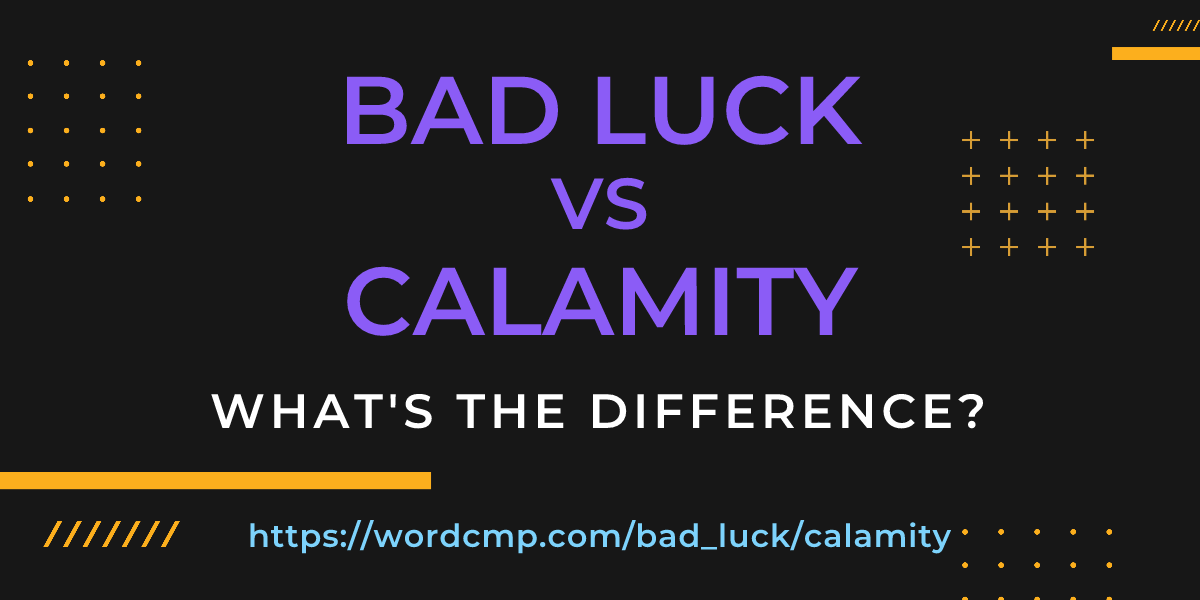 Difference between bad luck and calamity