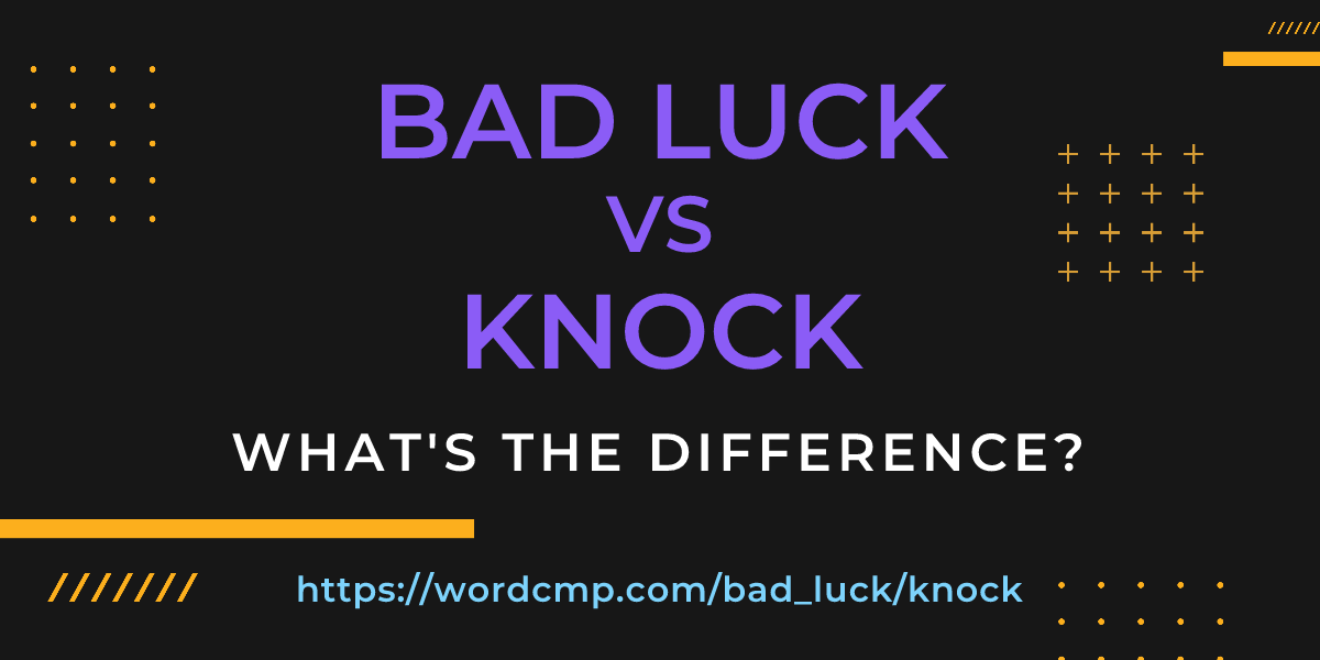 Difference between bad luck and knock