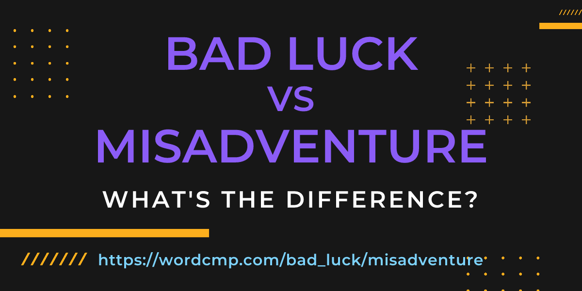 Difference between bad luck and misadventure