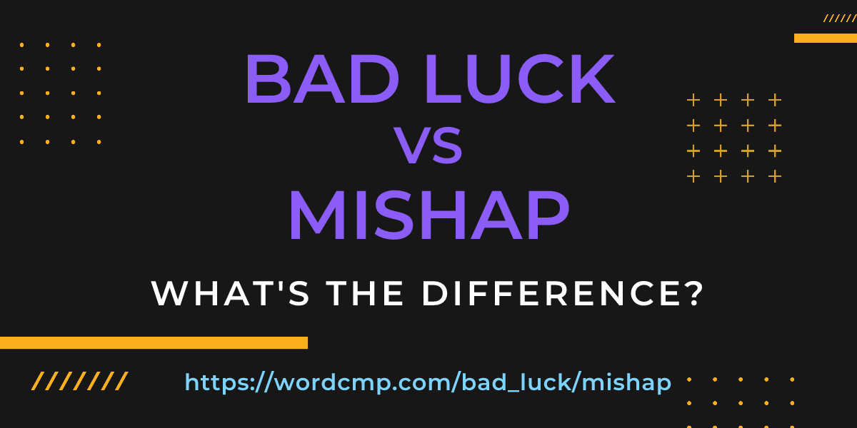 Difference between bad luck and mishap