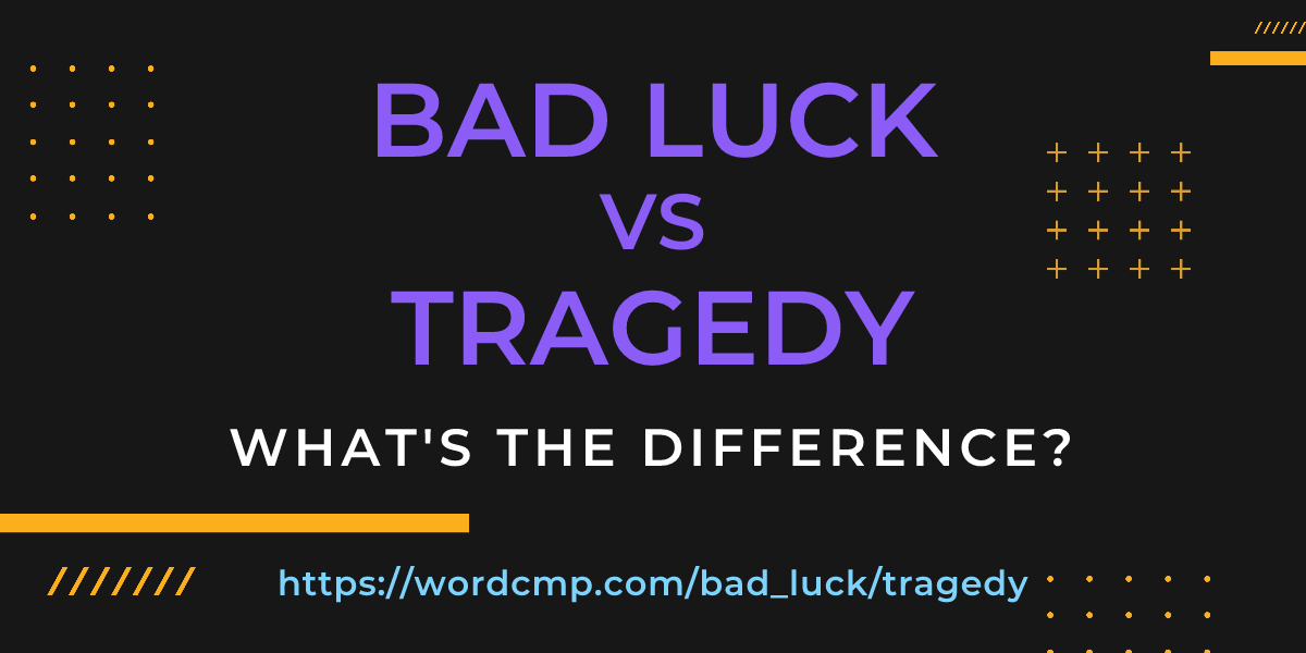 Difference between bad luck and tragedy