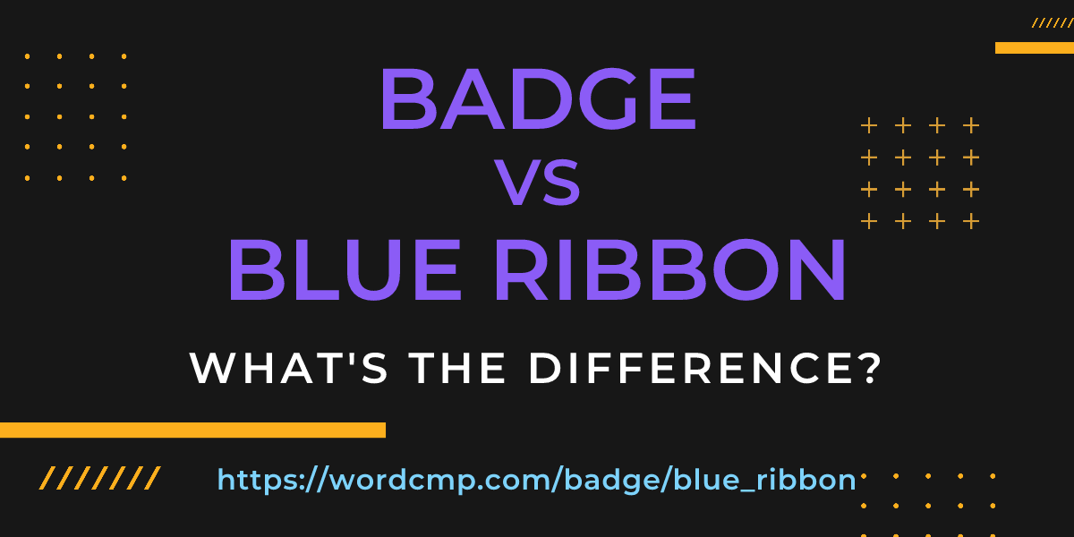 Difference between badge and blue ribbon