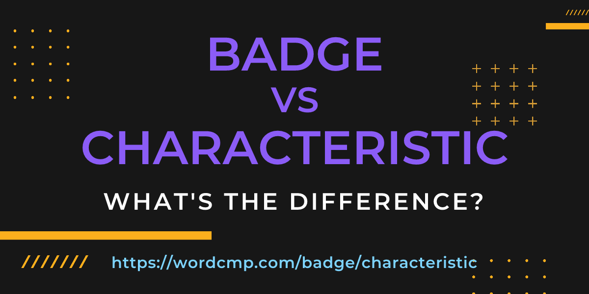 Difference between badge and characteristic