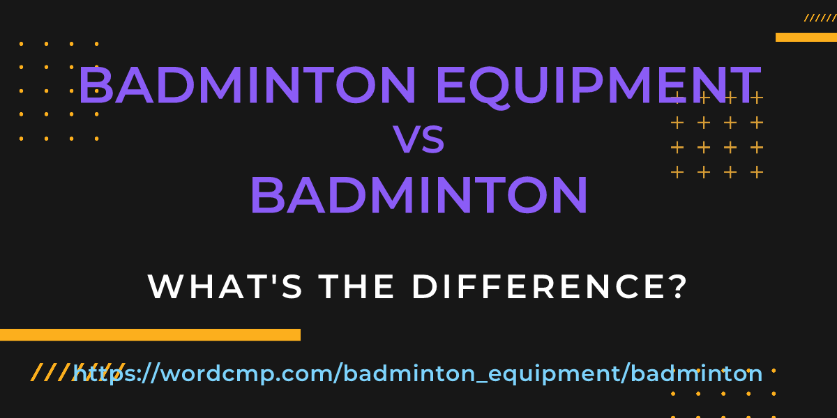 Difference between badminton equipment and badminton