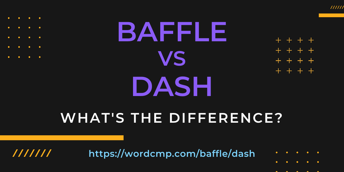Difference between baffle and dash