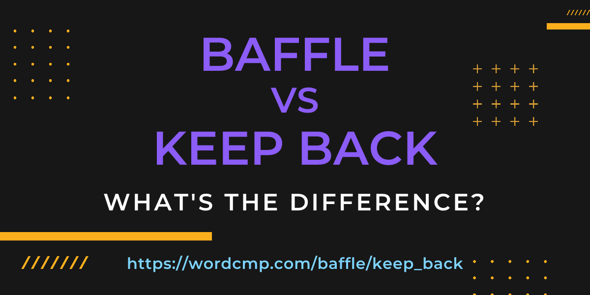 Difference between baffle and keep back