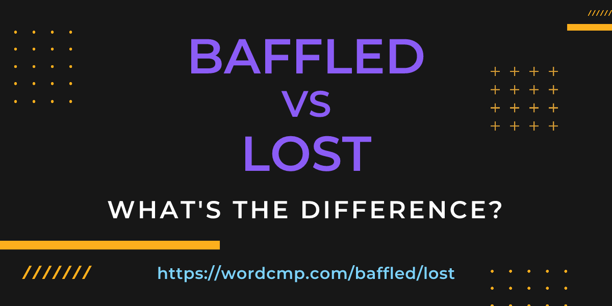 Difference between baffled and lost