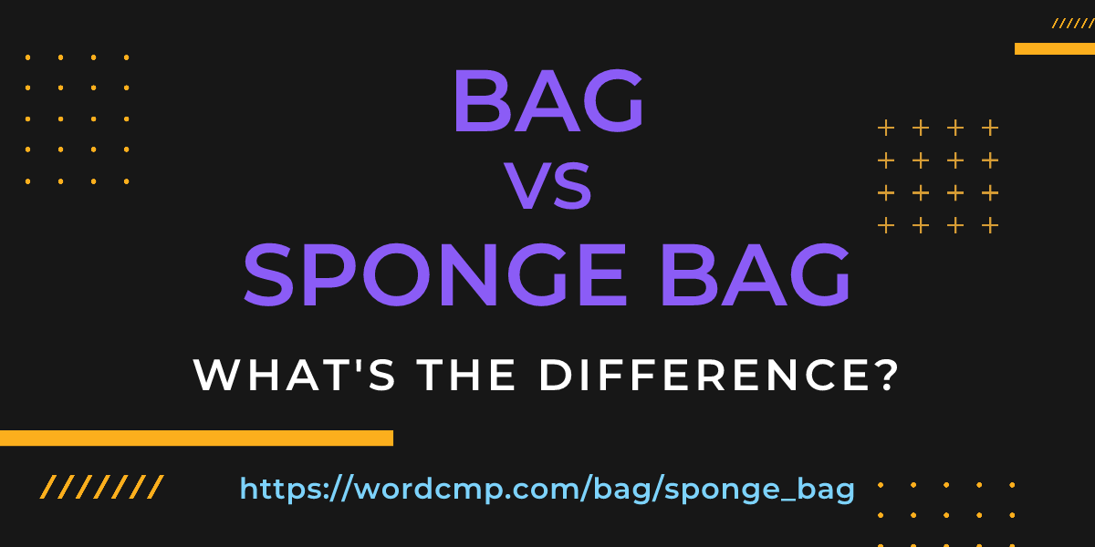 Difference between bag and sponge bag