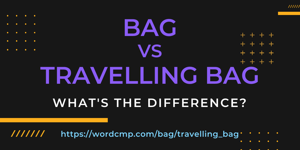 Difference between bag and travelling bag