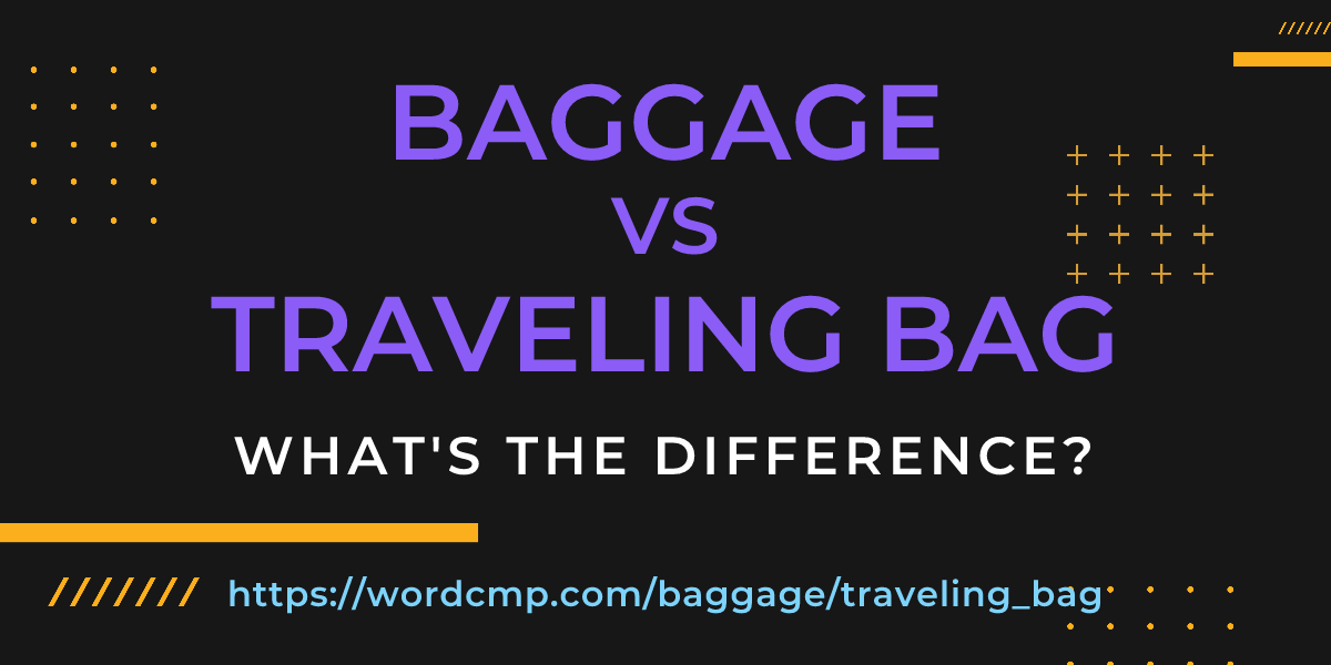 Difference between baggage and traveling bag
