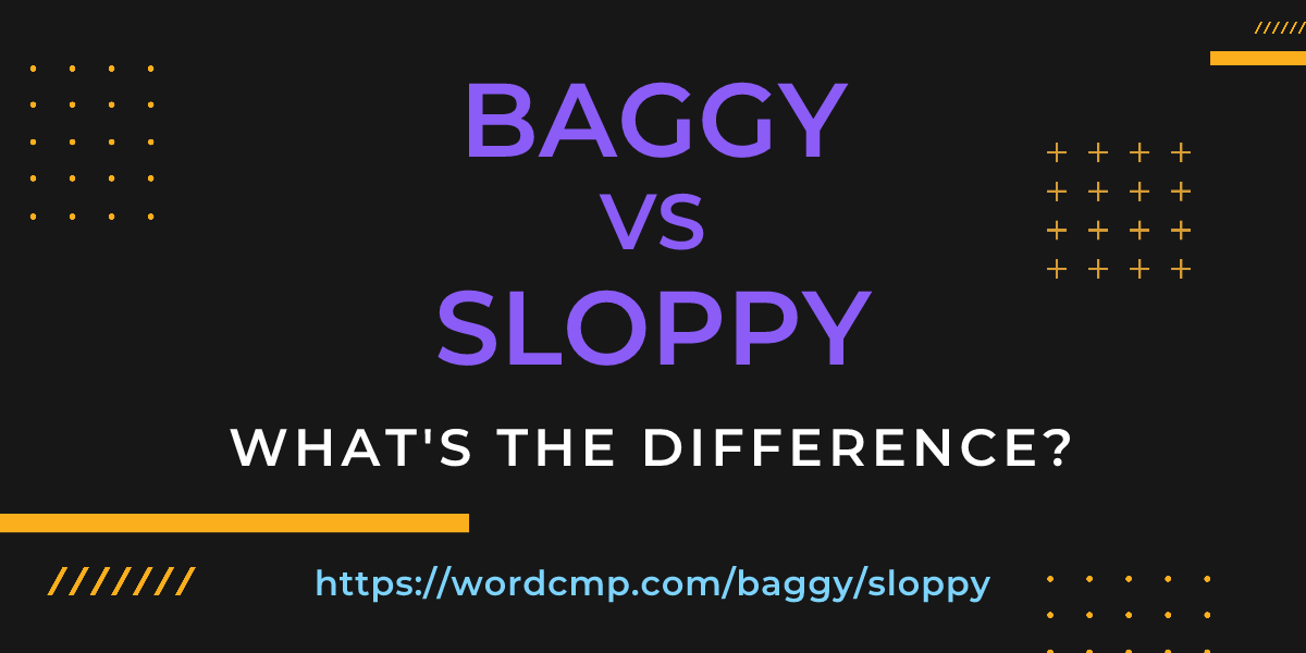 Difference between baggy and sloppy