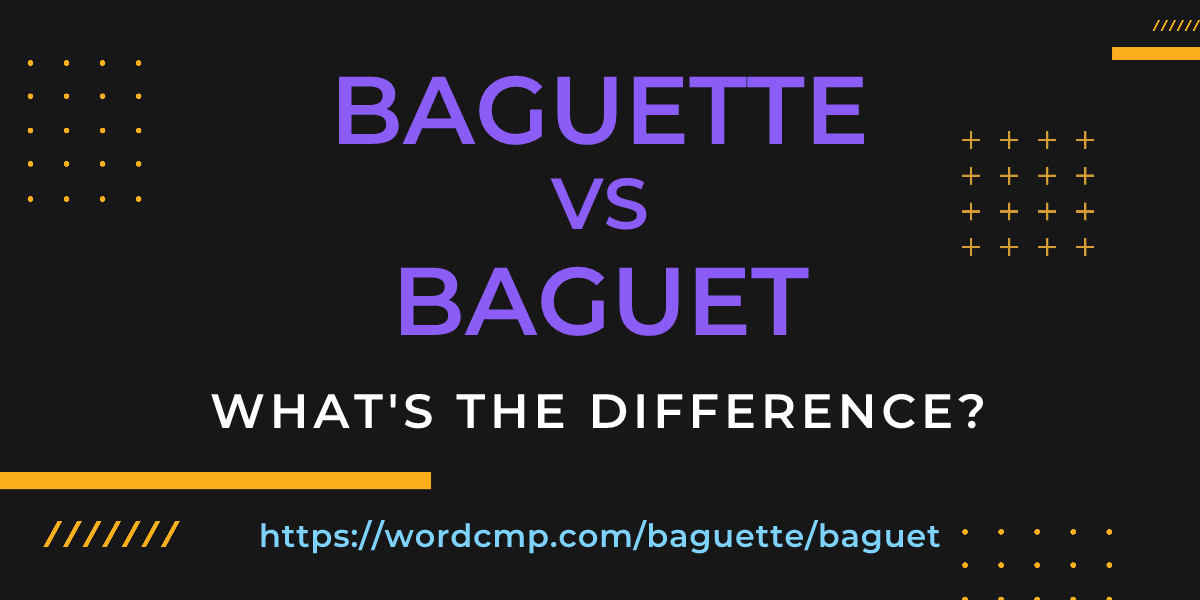 Difference between baguette and baguet
