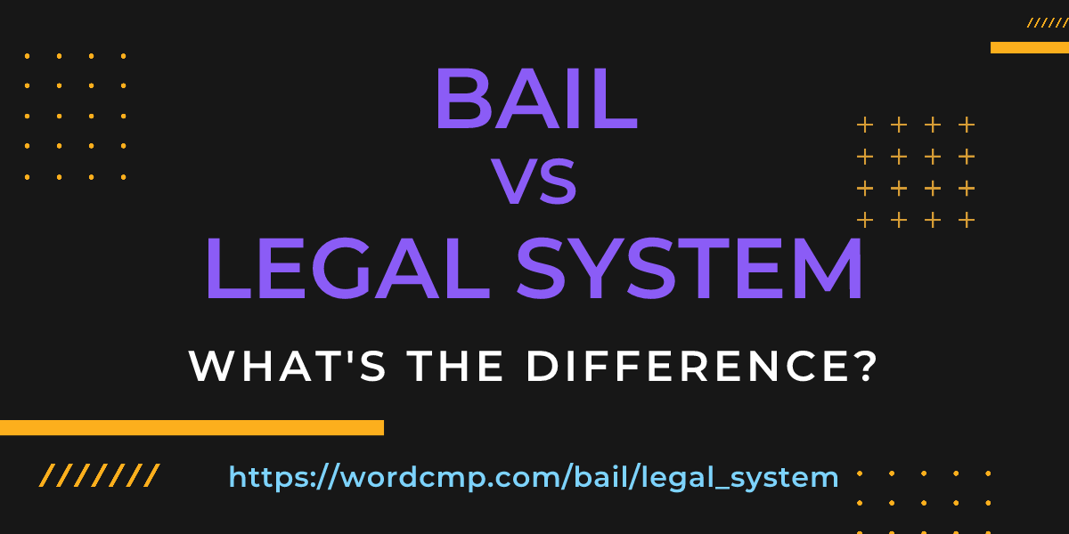 Difference between bail and legal system