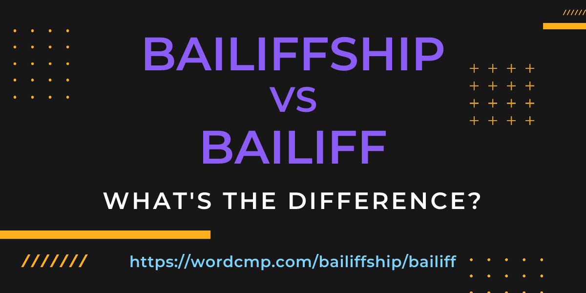 Difference between bailiffship and bailiff
