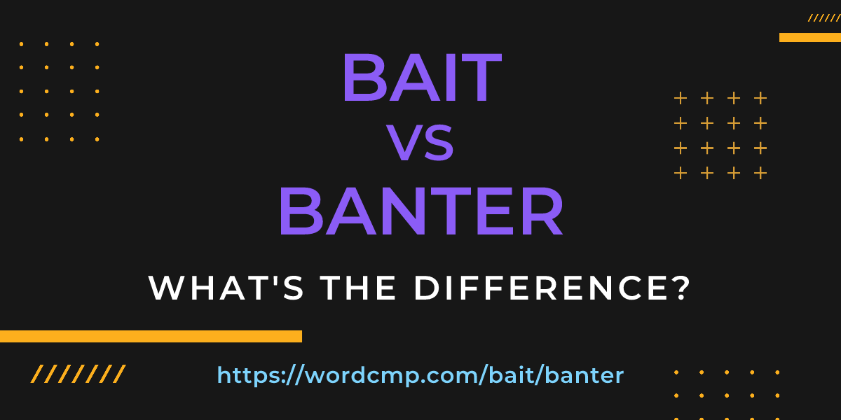 Difference between bait and banter