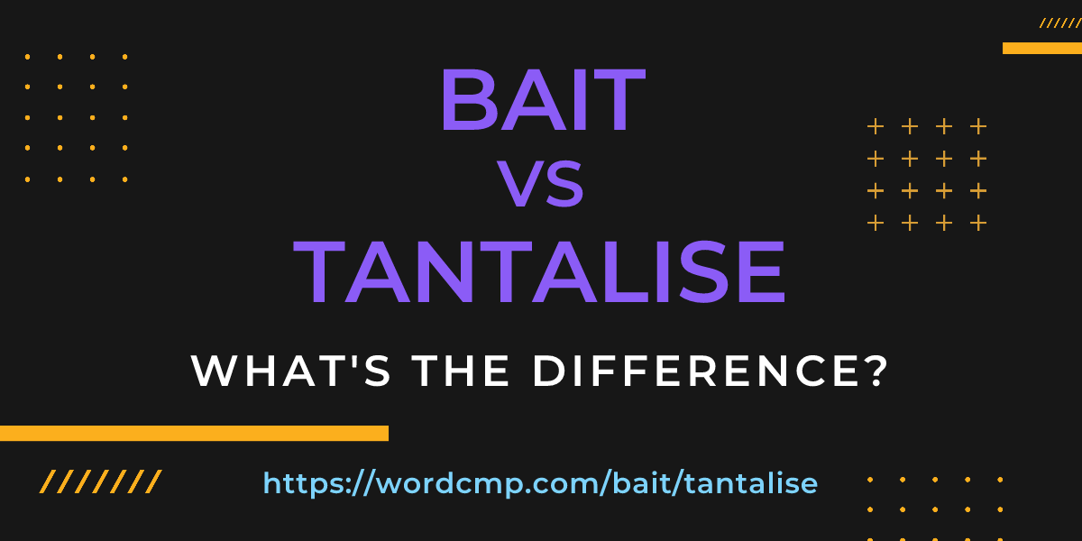 Difference between bait and tantalise