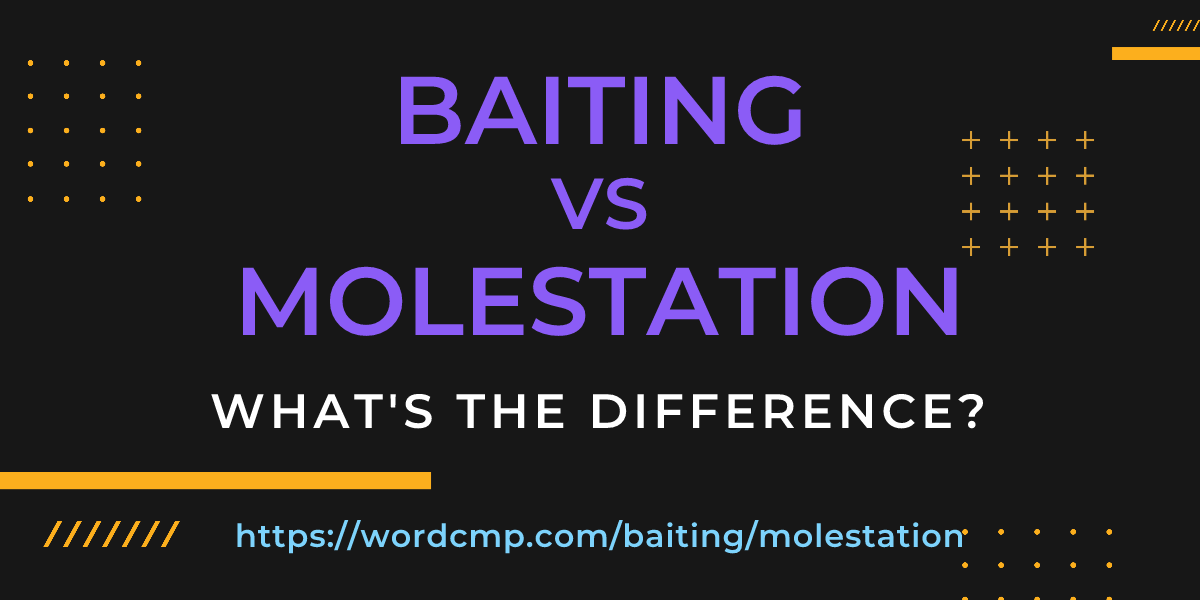 Difference between baiting and molestation