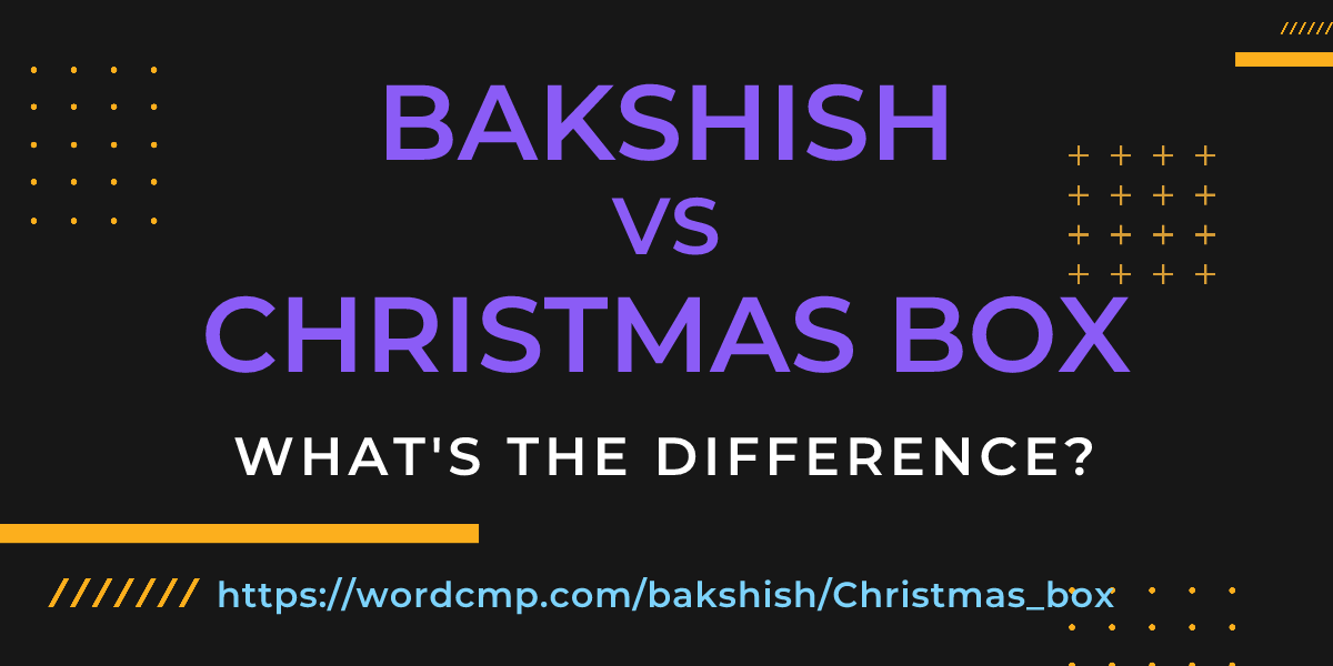 Difference between bakshish and Christmas box