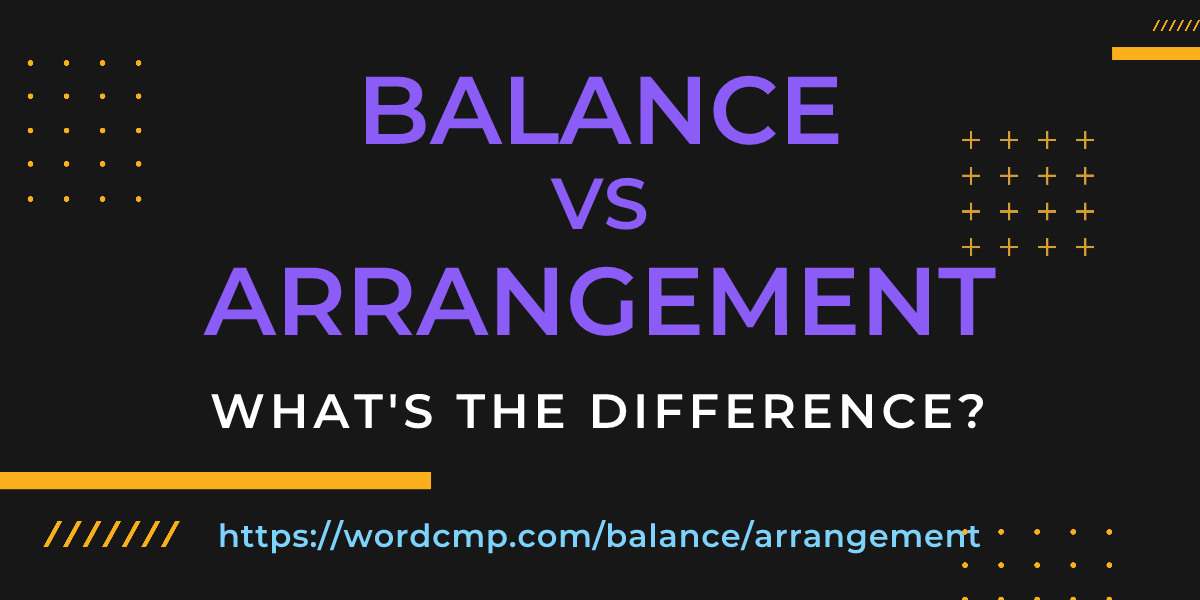 Difference between balance and arrangement
