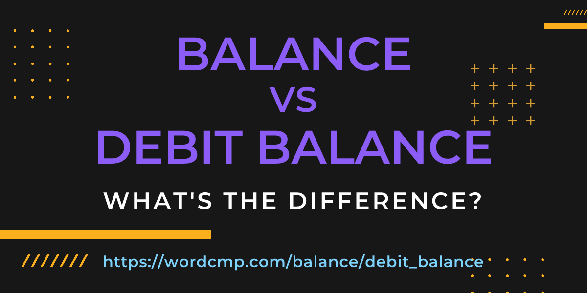 Difference between balance and debit balance