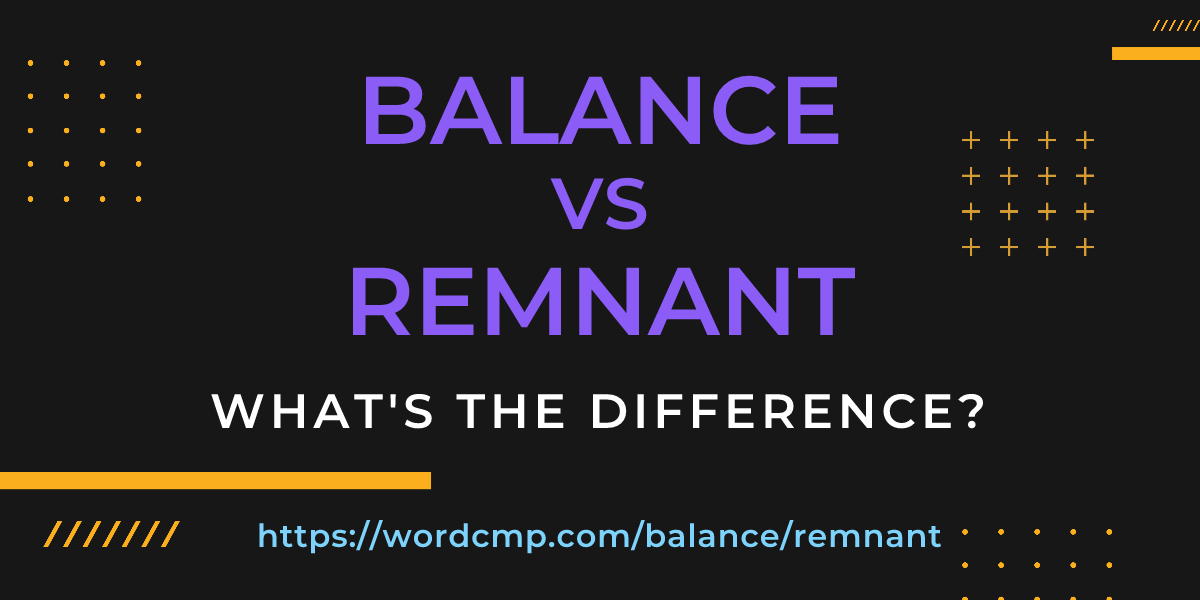 Difference between balance and remnant