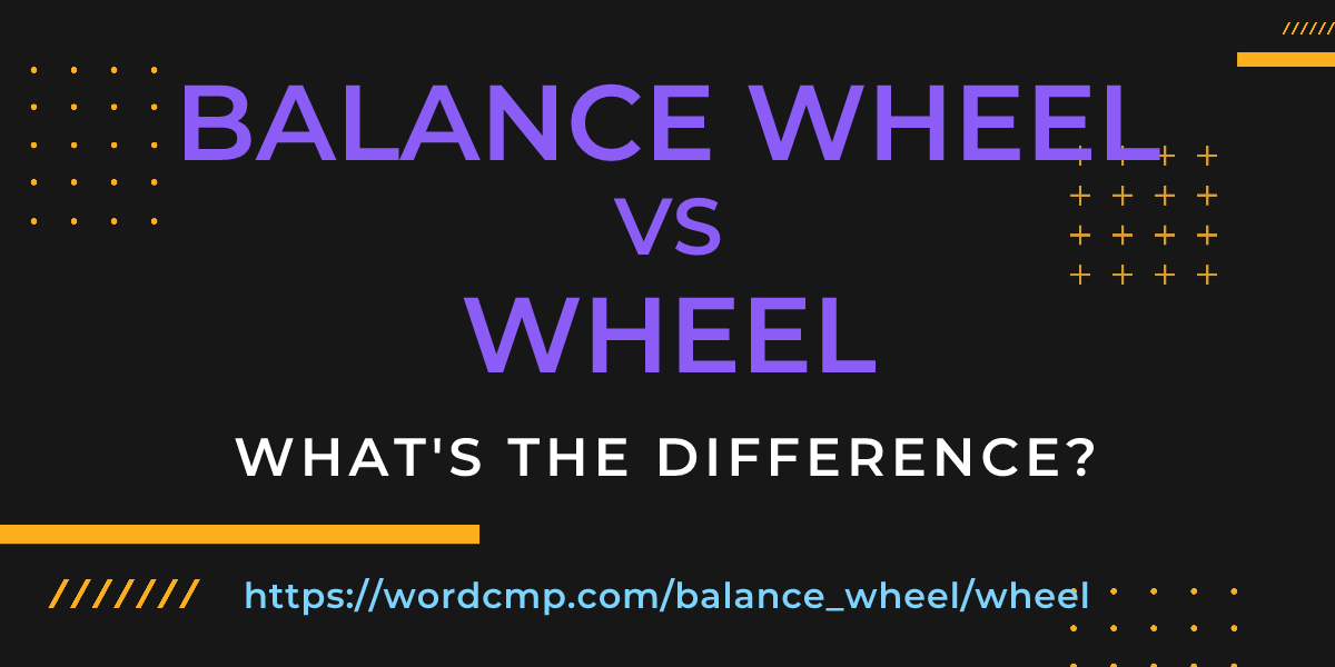 Difference between balance wheel and wheel