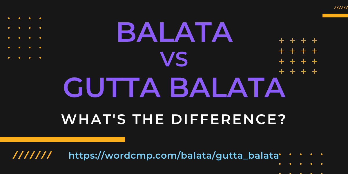 Difference between balata and gutta balata