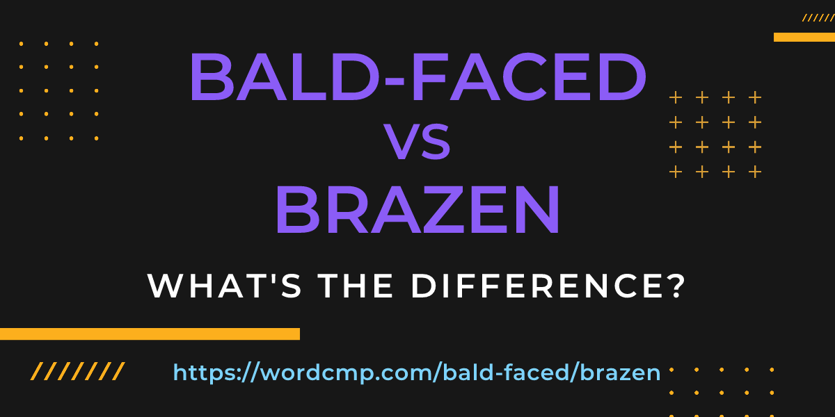 Difference between bald-faced and brazen