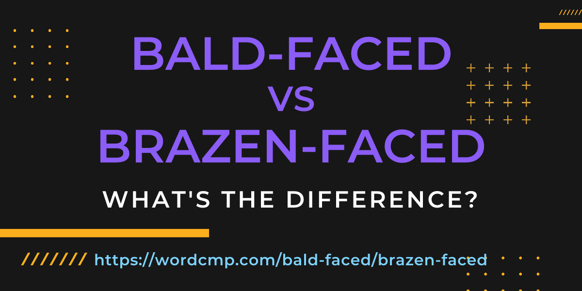 Difference between bald-faced and brazen-faced