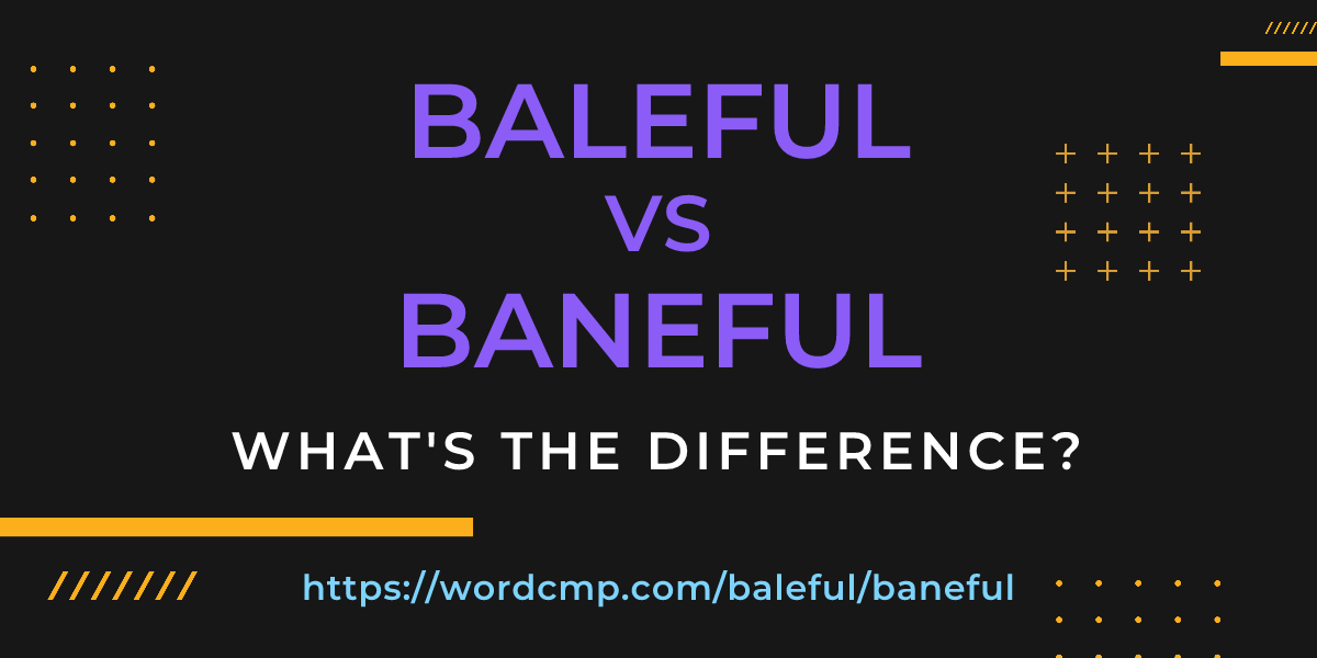 Difference between baleful and baneful