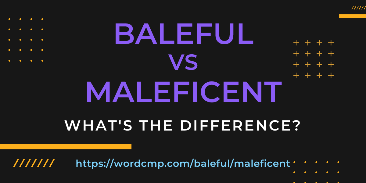 Difference between baleful and maleficent