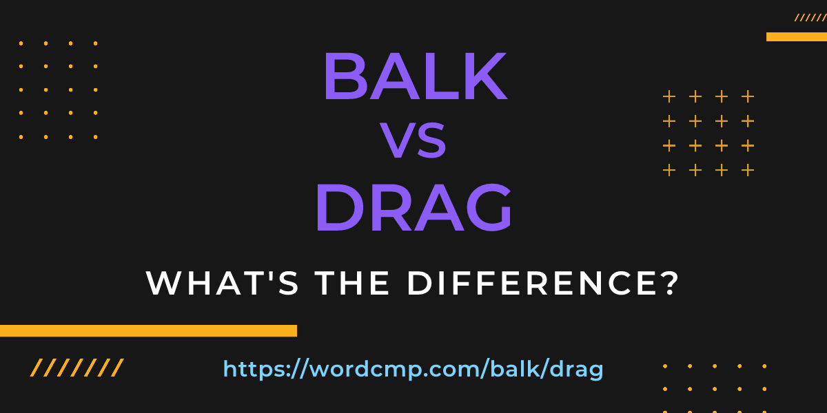 Difference between balk and drag