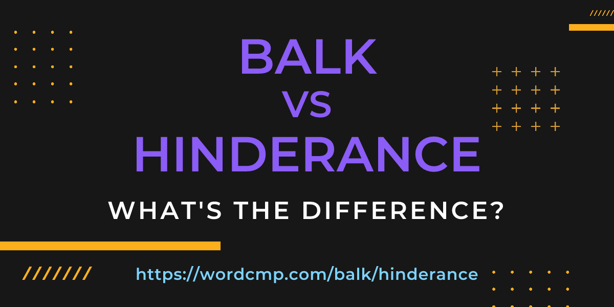 Difference between balk and hinderance