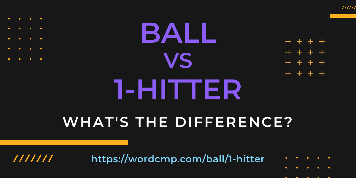 Difference between ball and 1-hitter