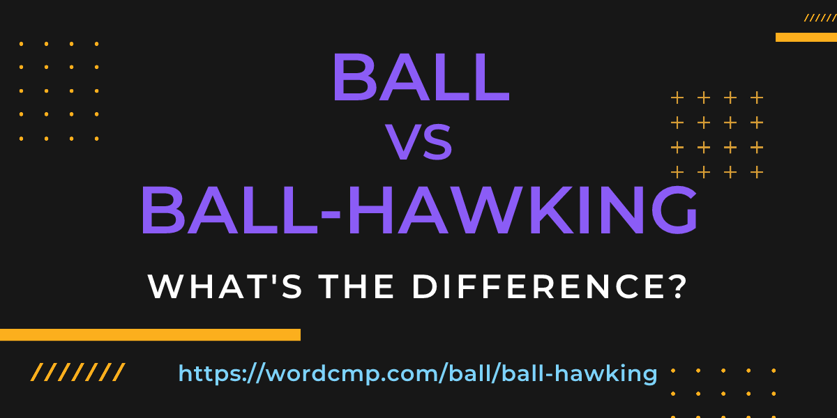 Difference between ball and ball-hawking
