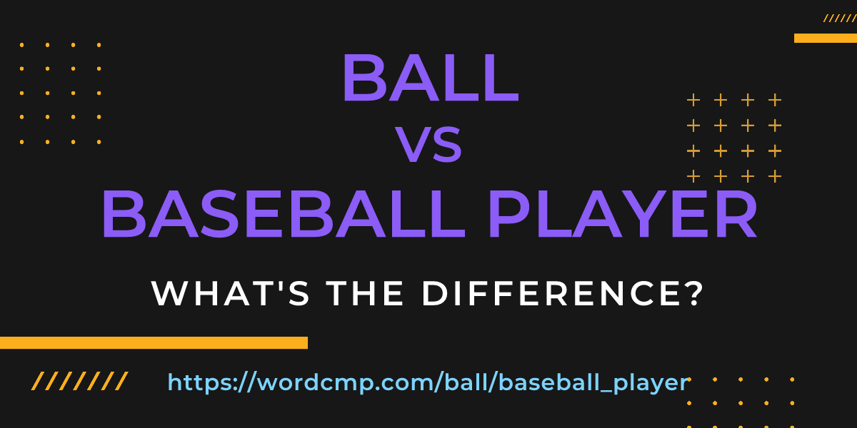 Difference between ball and baseball player