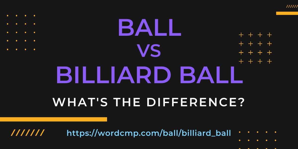 Difference between ball and billiard ball